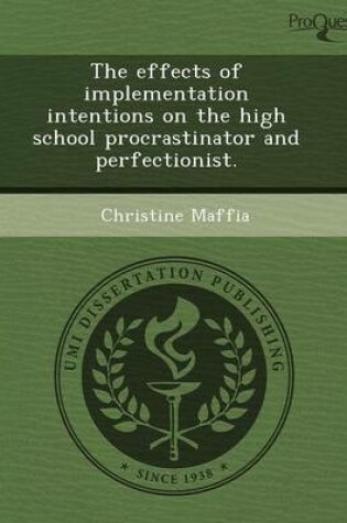 Cover of The Effects of Implementation Intentions on the High School Procrastinator and Perfectionist