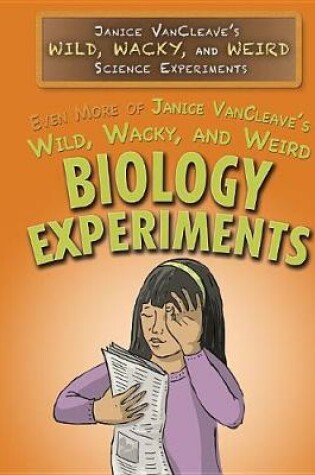 Cover of Even More of Janice Vancleave's Wild, Wacky, and Weird Biology Experiments