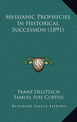 Book cover for Messianic Prophecies in Historical Succession (1891)