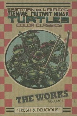Cover of Teenage Mutant Ninja Turtles The Works Volume 1
