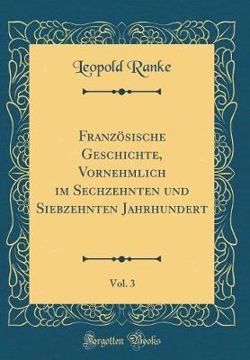 Book cover for Französische Geschichte, Vornehmlich Im Sechzehnten Und Siebzehnten Jahrhundert, Vol. 3 (Classic Reprint)