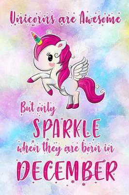 Book cover for Unicorns Are Awesome But Only Sparkle When They Are Born in December