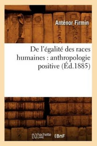 Cover of de l'�galit� Des Races Humaines: Anthropologie Positive (�d.1885)