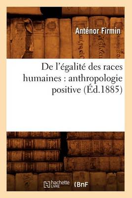Book cover for de l'�galit� Des Races Humaines: Anthropologie Positive (�d.1885)