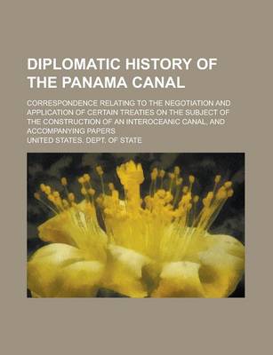 Book cover for Diplomatic History of the Panama Canal; Correspondence Relating to the Negotiation and Application of Certain Treaties on the Subject of the