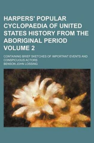 Cover of Harpers' Popular Cyclopaedia of United States History from the Aboriginal Period Volume 2; Containing Brief Sketches of Important Events and Conspicuous Actors