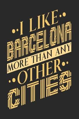 Book cover for I Like Barcelona More Than Any Other Cities