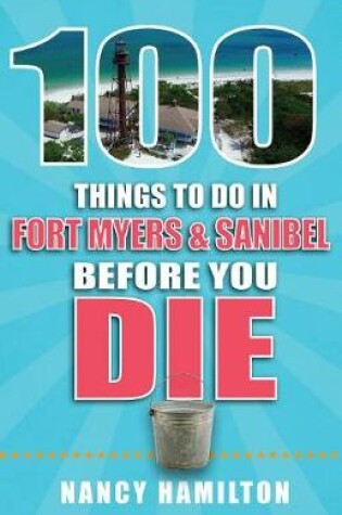 Cover of 100 Things to Do in Fort Myers & Sanibel Before You Die