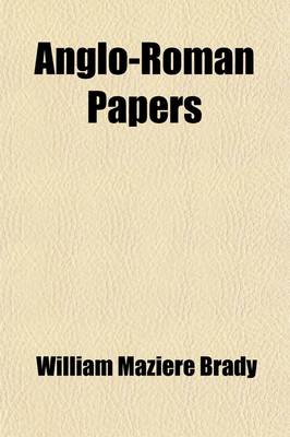 Book cover for Anglo-Roman Papers; I.-The English Palace in Rome II.-The Eldest Natural Son of Charles II III.-Memoirs of Cardinal Erskine, Papal Envoy to the Court