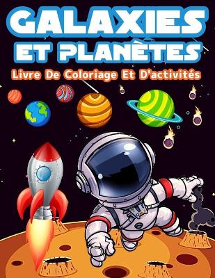 Book cover for Livre D'activités Et De Coloriage Galaxies Et Planètes Pour Les Enfants