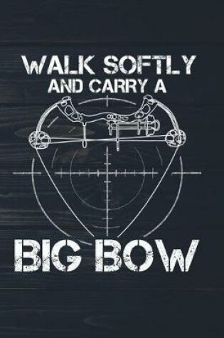 Cover of Walk Softly And Carry A Big Bow