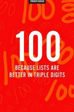 Cover of 100 (Because Lists Are Better In Triple Digits)