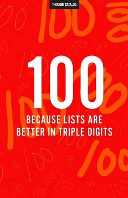 Book cover for 100 (Because Lists Are Better In Triple Digits)