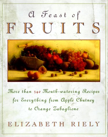 Book cover for A Feast of Fruits: More Than 340 Mouthwatering Recip Es for Eve