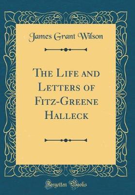 Book cover for The Life and Letters of Fitz-Greene Halleck (Classic Reprint)