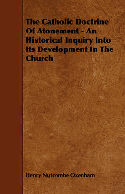 Book cover for The Catholic Doctrine Of Atonement - An Historical Inquiry Into Its Development In The Church