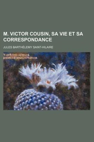 Cover of M. Victor Cousin, Sa Vie Et Sa Correspondance (1)