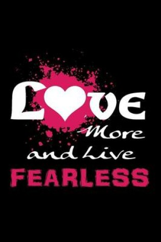 Cover of Love More and Live Fearless