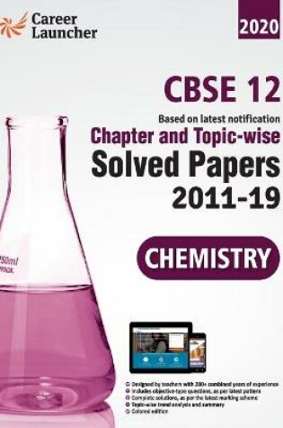 Cover of CBSE Class XII 2020 Chapter and Topicwise Solved Papers 2011-2019 Chemistry (All Sets Delhi & All India)