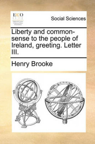Cover of Liberty and Common-Sense to the People of Ireland, Greeting. Letter III.
