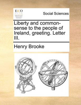 Book cover for Liberty and Common-Sense to the People of Ireland, Greeting. Letter III.