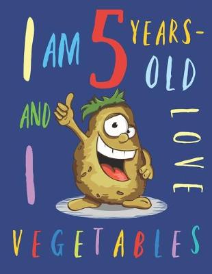 Book cover for I Am 5 Years-Old and I Love Vegetables