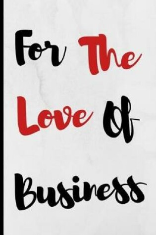 Cover of For The Love Of Business