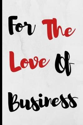 Book cover for For The Love Of Business
