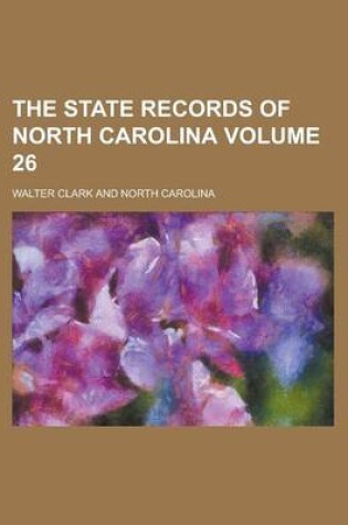 Cover of The State Records of North Carolina Volume 26