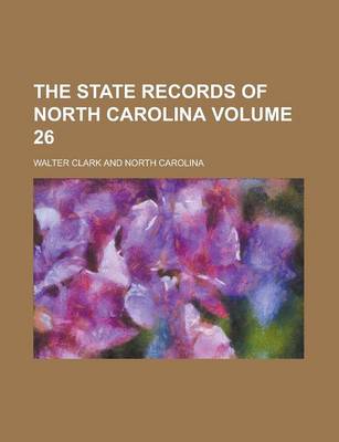 Book cover for The State Records of North Carolina Volume 26