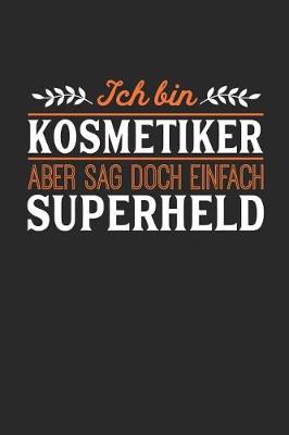 Book cover for Ich bin Kosmetiker aber sag doch einfach Superheld