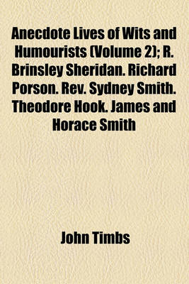 Book cover for Anecdote Lives of Wits and Humourists Volume 2; R. Brinsley Sheridan. Richard Porson. REV. Sydney Smith. Theodore Hook. James and Horace Smith