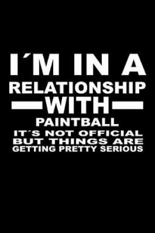 Cover of I'm In A Relationship with PAINTBALL It's not Official But Things Are Getting Pretty Serious