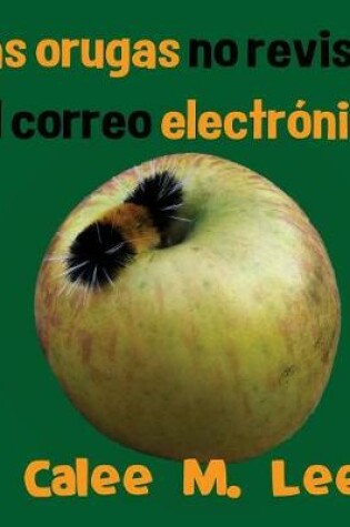 Cover of Las orugas no revisan el correo electrónico