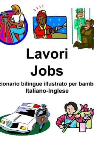 Cover of Italiano-Inglese Lavori/Jobs Dizionario bilingue illustrato per bambini
