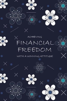 Book cover for Achieving Financial Freedom with A Winning Attitude, Undated 53 Weeks, Self-Help Write-in Journal (Navy Blue)