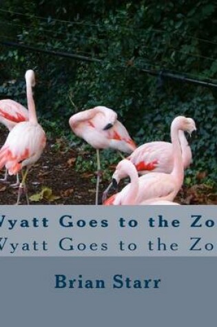 Cover of Wyatt Goes to the Zoo