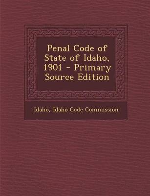 Book cover for Penal Code of State of Idaho, 1901 - Primary Source Edition