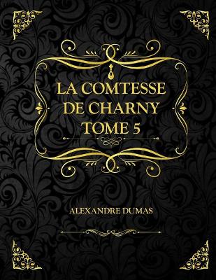 Book cover for La Comtesse de Charny Tome 5