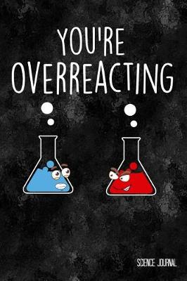 Book cover for You're Overreacting Science Journal