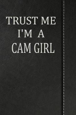 Book cover for Trust Me I'm a Cam Girl