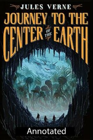 Cover of A Journey into the Center of the Earth (Science Fiction Novel) Annotated Edition