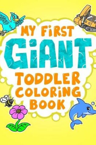 Cover of My First Giant Toddler Coloring Book