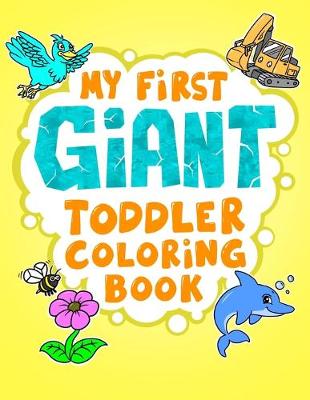 Book cover for My First Giant Toddler Coloring Book