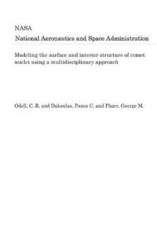 Cover of Modeling the Surface and Interior Structure of Comet Nuclei Using a Multidisciplinary Approach