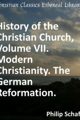 Cover of History of the Christian Church, Volume VII. Modern Christianity. The German Reformation.