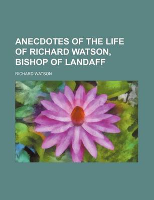 Book cover for Anecdotes of the Life of Richard Watson, Bishop of Landaff