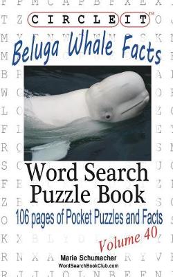 Book cover for Circle It, Beluga Whale Facts, Word Search, Puzzle Book