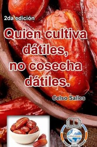 Cover of Quien cultiva dátiles, no cosecha dátiles. - Celso Salles - 2da edición