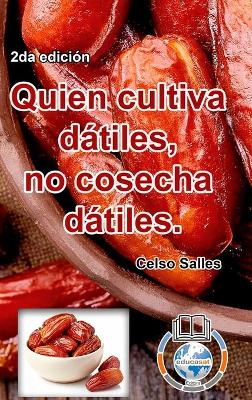 Book cover for Quien cultiva dátiles, no cosecha dátiles. - Celso Salles - 2da edición